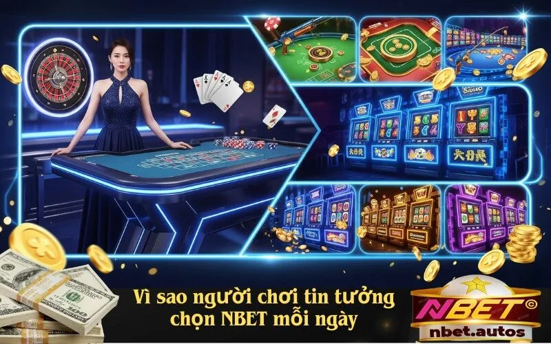 Vì sao người chơi tin tưởng chọn NBET mỗi ngày