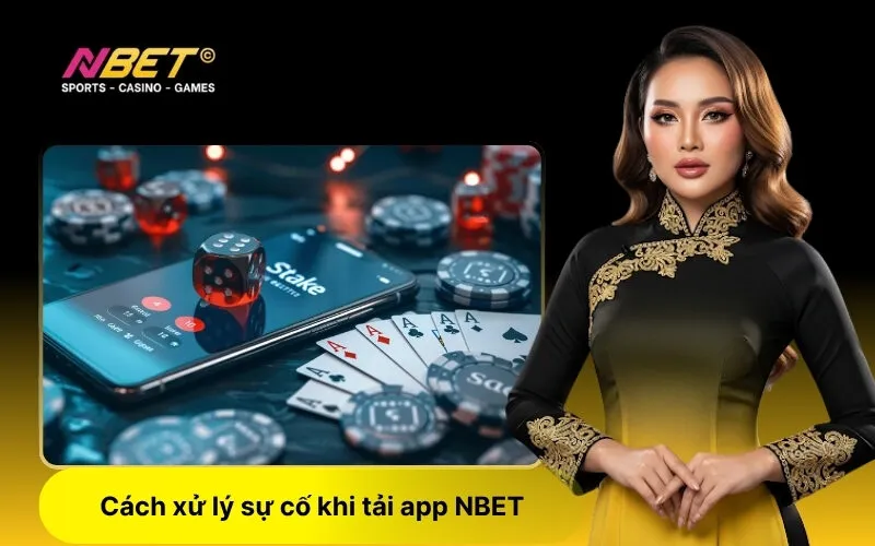 Cách xử lý sự cố khi tải app NBET
