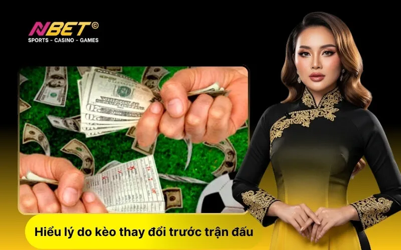 Hiểu lý do kèo thay đổi trước trận đấu