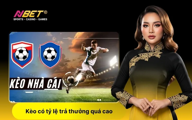 Kèo có tỷ lệ trả thưởng quá cao
