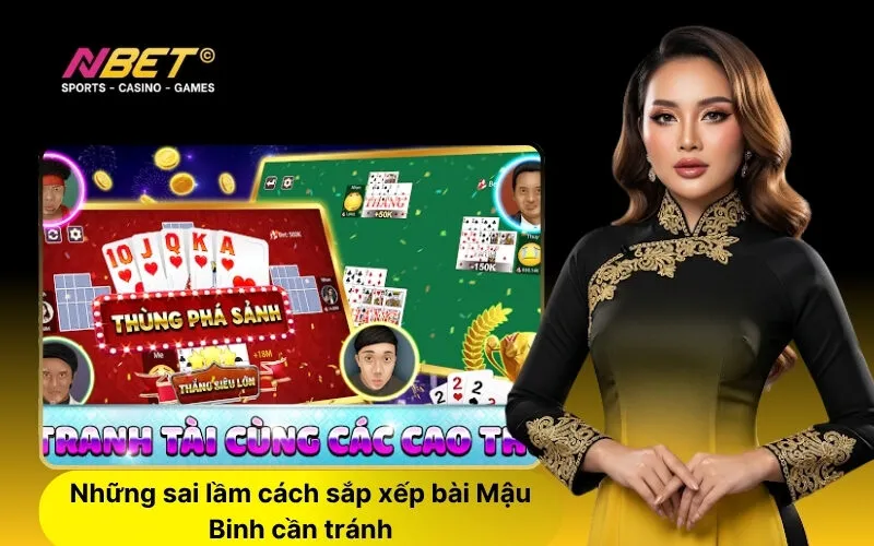 Những sai lầm cách sắp xếp bài Mậu Binh cần tránh