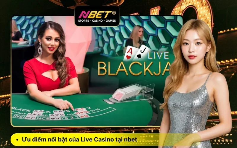 Ưu điểm nổi bật của Live Casino tại nbet